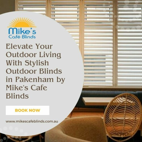 Elevate Your Outdoor Living Stylish Outdoor Blinds in Pakenham by Mike's Cafe Blinds